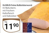 Aktuelle Rindfleisch Angebote bei GLOBUS in Leipzig Aktuelles Feine Kalbsleberwurst Angebot bei GLOBUS in Leipzig ab 11,90 €