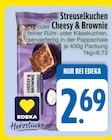 Streuselkuchen oder Cheesy & Brownie von Edeka im aktuellen EDEKA Prospekt für 2,69 €