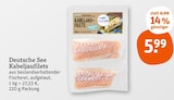 Kabeljaufilets von Deutsche See im aktuellen tegut Prospekt für 5,99 €