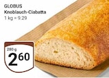 Knoblauch-Ciabatta im Angebot bei GLOBUS in Koblenz Knoblauch-Ciabatta Angebote von GLOBUS bei GLOBUS Koblenz für 2,60 €