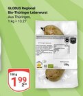Bio-Thüringer Leberwurst im Angebot bei GLOBUS in Gera Bio-Thüringer Leberwurst Angebote von GLOBUS Regional bei GLOBUS Gera für 1,99 €