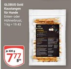 Aktuelle Hähnchenbrust Angebote bei GLOBUS in Duisburg Aktuelles Kaustangen für Hunde Angebot bei GLOBUS in Duisburg ab 7,77 €