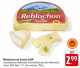E center Sachsenheim - Reblochon de Savoie AOP Angebot im Prospekt Reblochon de Savoie AOP bei E center im Sachsenheim Prospekt für 2,99 €