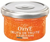 Œufs de truite d'Aquitaine - Ovive dans le catalogue Colruyt