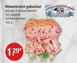 Römerbraten gebacken von Metzgerei Erwin Reiß GmbH für 1,29 € bei V-Markt im Angebot Römerbraten gebacken von Metzgerei Erwin Reiß GmbH im aktuellen V-Markt Prospekt