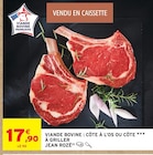 Viande Bovine : Côte à l'os ou Côte à Griller - JEAN ROZÉ - Intermarché Hyper à Limoges Viande Bovine : Côte à l'os ou Côte à Griller - JEAN ROZÉ en promo chez Intermarché Hyper Limoges à 17,90 €