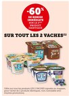 -60% DE REMISE IMMÉDIATE SUR LE 2ÈME PRODUIT IDENTIQUE SUR TOUT LES 2 VACHES - LES 2 VACHES en promo chez U Express -60% DE REMISE IMMÉDIATE SUR LE 2ÈME PRODUIT IDENTIQUE SUR TOUT LES 2 VACHES - LES 2 VACHES dans le catalogue U Express