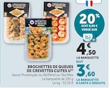 Brochettes de queues de crevettes cuites - U - Super U à Mulhouse Brochettes de queues de crevettes cuites - U en promo chez Super U Mulhouse à 3,60 €
