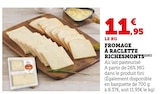 Fromage à Raclette - Richesmonts en promo chez Super U Mulhouse à 11,95 €