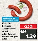 Aktuelle Mettwurst Angebote bei Kaufland in Krefeld Aktuelles Schinken-Zwiebelmettwurst Angebot bei Kaufland in Krefeld ab 1,29 €