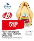 Poulet fermier jaune Label Rouge Auvergne - CARREFOUR en promo chez Carrefour Strasbourg à 5,90 €