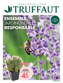 Prospectus Truffaut à Saint-Denis-en-Val, "ENSEMBLE, JARDINONS RESPONSABLE", 20 pages de promos valables du 05/04/2024 au 21/04/2024