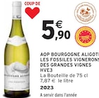 AOP BOURGOGNE ALIGOTÉ LES FOSSILES HVE3 - VIGNERONS DES GRANDES VIGNES à 5,90 € dans le catalogue Intermarché