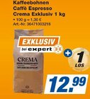 Aktuelles Kaffeebohnen Caffè Espresso Crema Exklusiv Angebot bei expert in Stuttgart ab 12,99 €