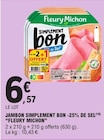 Jambon Simplement Bon -25% de Sel - Fleury Michon - E.Leclerc Jambon Simplement Bon -25% de Sel - Fleury Michon à 6,57 € dans le catalogue E.Leclerc