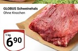 Aktuelle Schweinefleisch Angebote bei GLOBUS in Leipzig Aktuelles Schweinehals Angebot bei GLOBUS in Leipzig ab 6,90 €