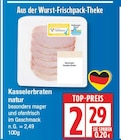 Kasselerbraten natur für 2,29 € bei EDEKA im Angebot Kasselerbraten natur im aktuellen EDEKA Prospekt