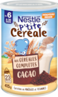 P'TITE CÉRÉALE CACAO AUX CÉRÉALES COMPLÈTES - NESTLE - Auchan Supermarché P'TITE CÉRÉALE CACAO AUX CÉRÉALES COMPLÈTES - NESTLE à 2,99 € dans le catalogue Auchan Supermarché