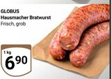 Hausmacher Bratwurst im Angebot bei GLOBUS in Weinheim Hausmacher Bratwurst Angebote von GLOBUS bei GLOBUS Weinheim für 6,90 €