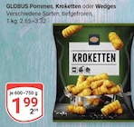 Pommes, Kroketten oder Wedges im Angebot bei GLOBUS in Altenburg Pommes, Kroketten oder Wedges Angebote von GLOBUS bei GLOBUS Altenburg für 1,99 €