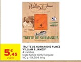 Truite de Normandie fumée - William & James - Intermarché Express Truite de Normandie fumée - William & James à 5,45 € dans le catalogue Intermarché Express