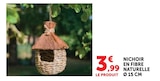 Nichoir en fibre naturelle Ø 15 cm - Hyper U à Mulhouse Nichoir en fibre naturelle Ø 15 cm en promo chez Hyper U Mulhouse à 3,99 €