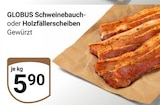 Aktuelle Schweinefleisch Angebote bei GLOBUS in Halle (Saale) Aktuelles Schweinebauch oder Holzfällerscheiben Angebot bei GLOBUS in Halle (Saale) ab 5,90 €
