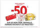 -50 % remise immédiate sur le 2ème sur les MON CHÉRI, RAFFAELLO, FERRERO ROCHER ET LES TABLETTES à Intermarché Super dans Saint-Michel-de-Volangis