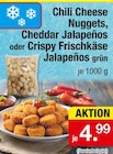 Chili Cheese Nuggets, Cheddar Jalapeños oder Crispy Frischkäse Jalapeños grün Angebote bei Zimmermann Bremerhaven für 4,99 €