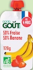 Gourde de fruits Fraise Banane Bio dès 4 mois - GOOD GOÛT en promo à 4,44 € chez Intermarché Super Gourde de fruits Fraise Banane Bio dès 4 mois - GOOD GOÛT dans le catalogue Intermarché Super