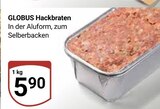 Aktuelle Braten Angebote bei GLOBUS in Duisburg Aktuelles Hackbraten Angebot bei GLOBUS in Duisburg ab 5,90 €