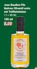 Natives Olivenöl extra mit Trüffelstücken im Angebot bei GLOBUS in Koblenz Natives Olivenöl extra mit Trüffelstücken Angebote von Jean Baudion Fils bei GLOBUS Koblenz für 5,99 €