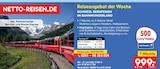 SCHWEIZ: BERGFERIEN IM BAHNWUNDERLAND von NETTO-REISEN.DE im aktuellen Netto Marken-Discount Prospekt