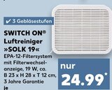Luftreiniger »SOLK 19« im Kaufland Prospekt Luftreiniger »SOLK 19« von SWITCH ON im aktuellen Kaufland Prospekt für 24,99 €