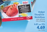 famila Nordost Barth - Hofgut Thunfisch-Medaillons Angebot im Prospekt Hofgut Thunfisch-Medaillons bei famila Nordost im Barth Prospekt für 4,69 €