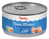 Thon Listao en morceaux au naturel - NETTO - Netto à Colombes Thon Listao en morceaux au naturel - NETTO en promo chez Netto Colombes à 1,56 €