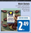 Khidri Datteln im EDEKA Prospekt Khidri Datteln von EDEKA im aktuellen EDEKA Prospekt für 2,49 €