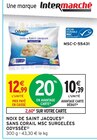 Noix de saint jacques sans corail MSC surgelees - ODYSSEE en promo chez Intermarché Niort à 10,39 €