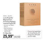 Negroamaro Primitivo Appassimento von Luna Argenta für 30,93 € bei METRO im Angebot Negroamaro Primitivo Appassimento von Luna Argenta im aktuellen METRO Prospekt