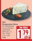 Gorgonzola Dolce von Igor für 1,79 € bei EDEKA im Angebot Gorgonzola Dolce von Igor im aktuellen EDEKA Prospekt