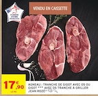 Agneau Tranche de gigot avec os ou gigot avec os tranche à griller - Jean Rozé en promo chez Intermarché Hyper Versailles à 17,90 €