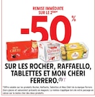 -50% de remise immédiate sur le 2ème sur les Rocher, Raffaello, Tablettes et Mon Chéri Ferrero à Intermarché dans Perville