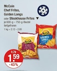 Chef Frites, Golden Longs oder Steakhouse Frites von McCain im aktuellen V-Markt Prospekt für 1,59 €