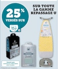 25% versés sur ma Carte U sur toute la Gamme Repassage U - U dans le catalogue Super U