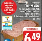 Frischer Fleischkäse natur oder mit Röstzwiebeln verfeinert bei EDEKA im Koblenz Prospekt für 6,49 €