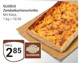 GLOBUS - Zwiebelkuchenschnitte Angebot im Prospekt Zwiebelkuchenschnitte bei GLOBUS im Prospekt "" für 2,85 €