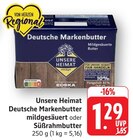 Deutsche Markenbutter mildgesäuert Angebote von Unsere Heimat bei EDEKA Pirmasens für 1,29 €