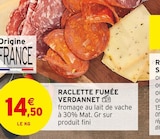 Promo RACLETTE FUMÉE à 14,50 € dans le catalogue Intermarché à Vulbens