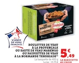 Super U La Fare-les-Oliviers - Promo Boulettes de veau à la provençale ou sauté de veau marengo ou paupiette de veau à la normande Promo Boulettes de veau à la provençale ou sauté de veau marengo ou paupiette de veau à la normande à 5,49 € dans le catalogue Super U à La Fare-les-Oliviers