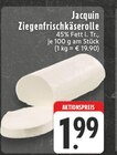 Ziegenfrischkäserolle im Angebot bei E center in Meerbusch Ziegenfrischkäserolle Angebote von Jacquin bei E center Meerbusch für 1,99 €